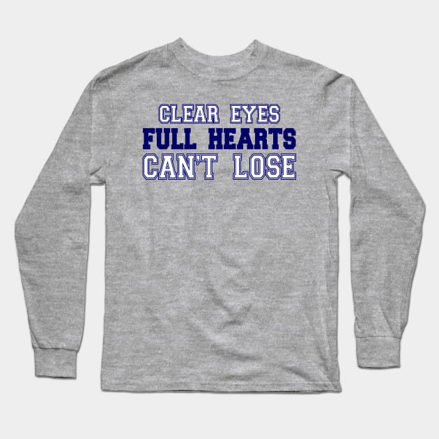 Clear Eyes, Full Hearts, Can't Lose Long Sleeve T-Shirt by Pixhunter